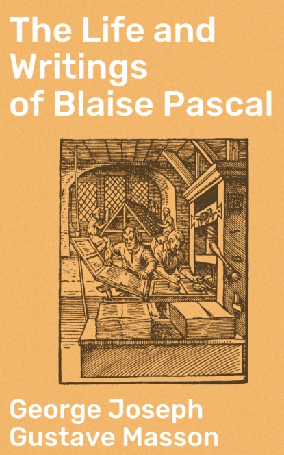 

The Life and Writings of Blaise Pascal