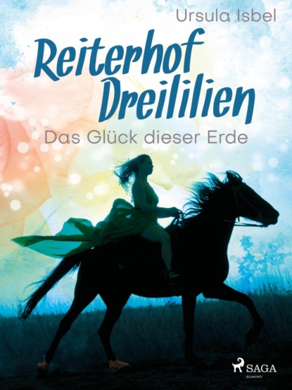 

Reiterhof Dreililien 1 - Das Glück dieser Erde