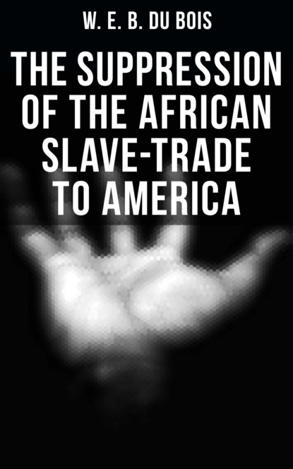 W. E. B. Du Bois - The Suppression of the African Slave-Trade to America