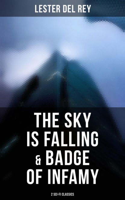 Lester Del Rey - The Sky Is Falling & Badge of Infamy (2 Sci-Fi Classics)