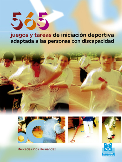 Mercedes Ríos Hernández - 565 Juegos y tareas de iniciación deportiva adaptada a las personas con discapacidad