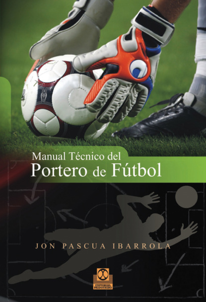 Jon Pascua Ibarrola - Manual técnico del portero de fútbol