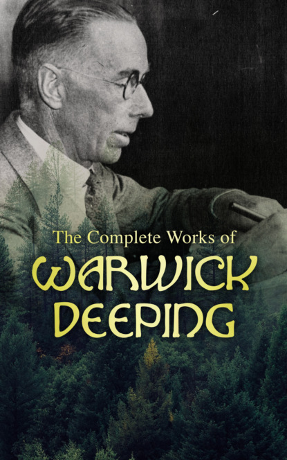 Warwick Deeping - The Complete Works of Warwick Deeping