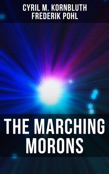 Cyril M. Kornbluth - The Marching Morons