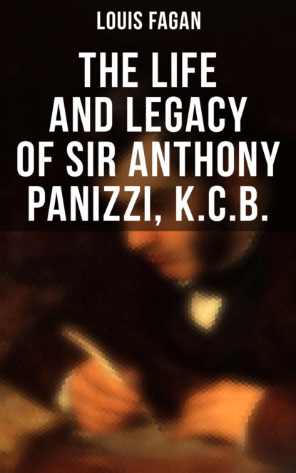 Louis Fagan - The Life and Legacy of Sir Anthony Panizzi, K.C.B.