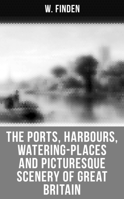 W. Finden - The Ports, Harbours, Watering-places and Picturesque Scenery of Great Britain