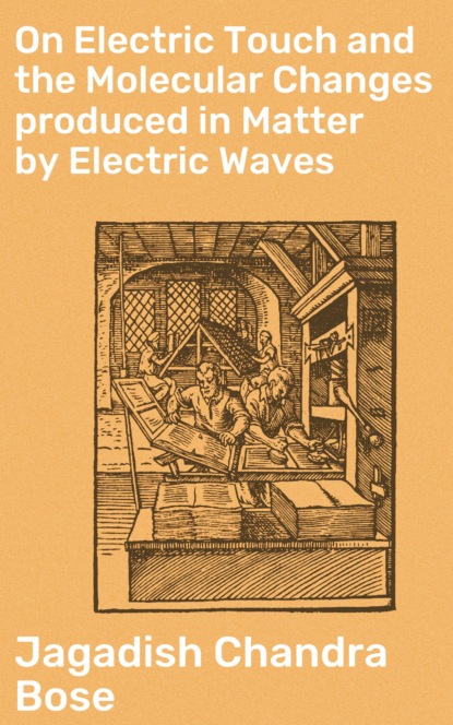 

On Electric Touch and the Molecular Changes produced in Matter by Electric Waves