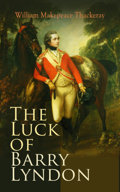 William Makepeace Thackeray - The Luck of Barry Lyndon