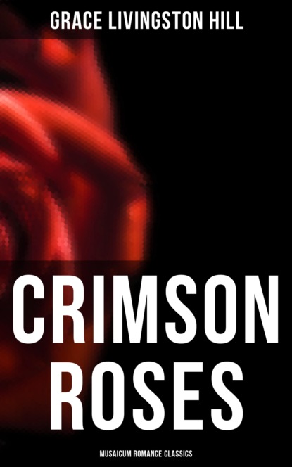 Грейс ливингстон хилл. Crimson Rose. Грейс Ливингстон Хилл книги.