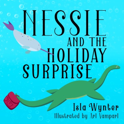 Isla Wynter - Nessie and the Holiday Surprise