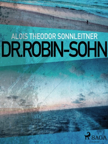 Dr. Robin-Sohn (Alois Theodor Sonnleitner). 