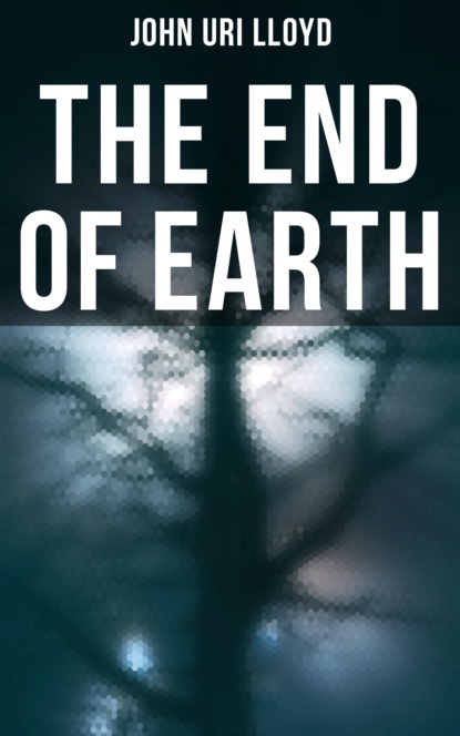 John Uri Lloyd - The End of Earth