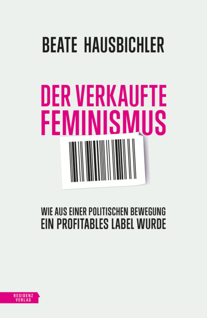 Beate Hausbichler - Der verkaufte Feminismus