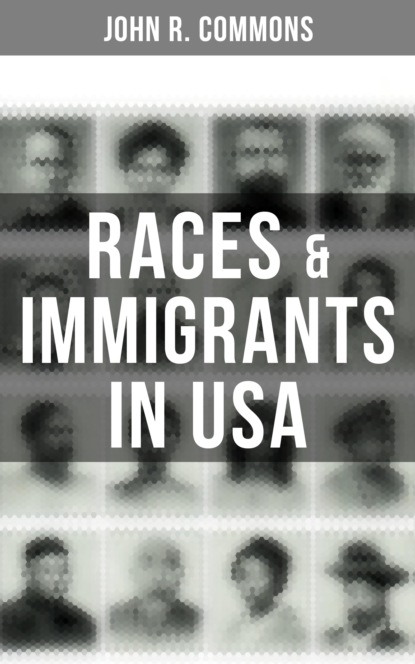 John R. Commons - Races & Immigrants in USA