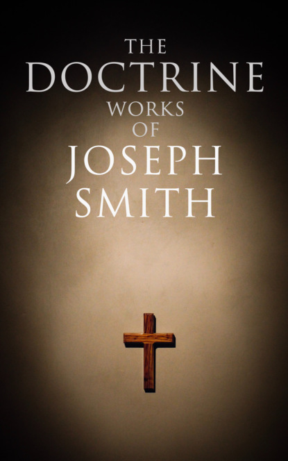 Joseph Smith Jr. - The Doctrine Works of Joseph Smith