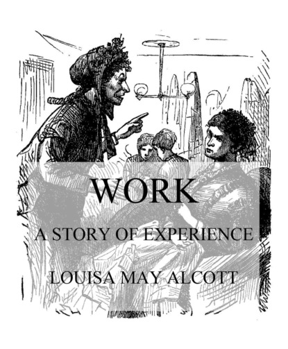 Louisa May Alcott - Work: A Story Of Experience