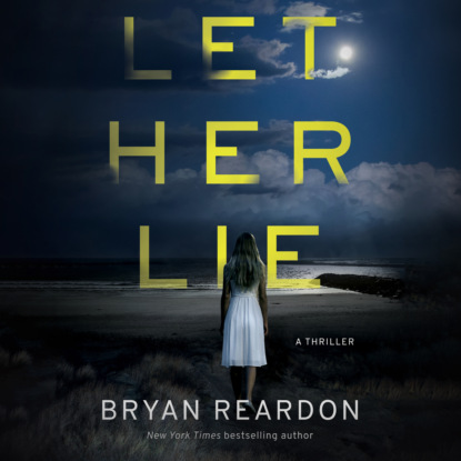 Let Her Lie (Unabridged) - Bryan Reardon