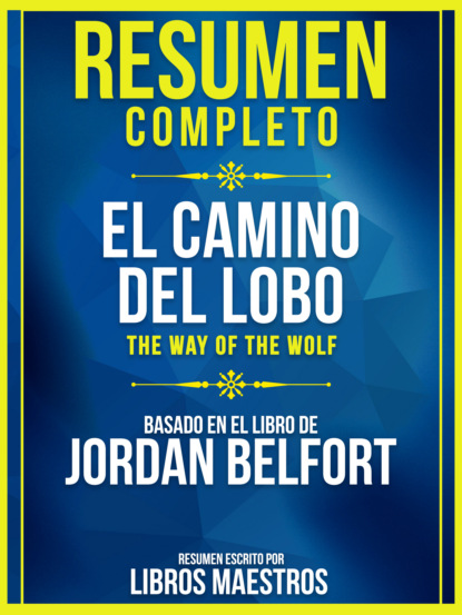 Libros Maestros - Resumen Completo: El Camino Del Lobo (The Way Of The Wolf) - Basado En El Libro De Jordan Belfort
