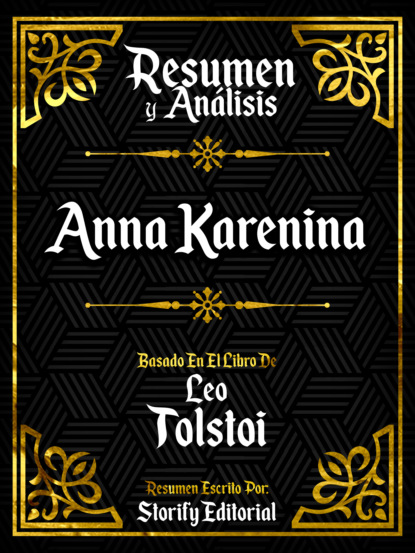 

Resumen Y Analisis: Anna Karenina - Basado En El Libro De Leo Tolstoi