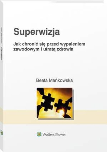 

Superwizja. Jak chronić się przed wypaleniem zawodowym i utratą zdrowia