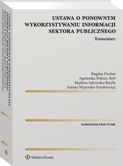 

Ustawa o ponownym wykorzystywaniu informacji sektora publicznego. Komentarz