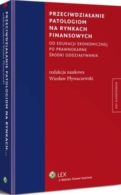 

Przeciwdziałanie patologiom na rynkach finansowych od edukacji ekonomicznej po prawnokarne środki oddziaływania