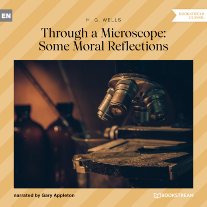 H. G. Wells - Through a Microscope: Some Moral Reflections (Unabridged)