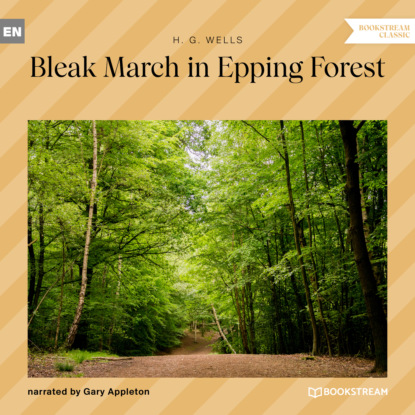H. G. Wells - Bleak March in Epping Forest (Unabridged)