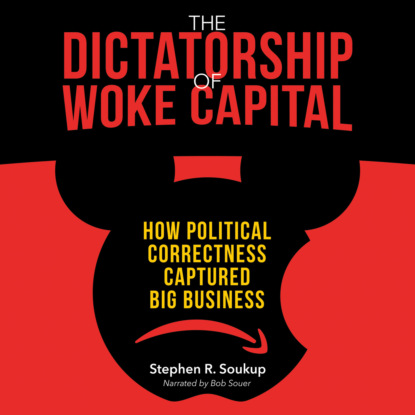 Ксюша Ангел - The Dictatorship of Woke Capital - How Political Correctness Captured Big Business (Unabridged)