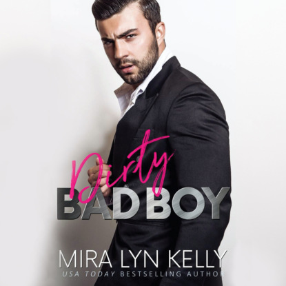 Mira Lyn Kelly - Dirty Bad Boy - Back To You, Book 3 (Unabridged)