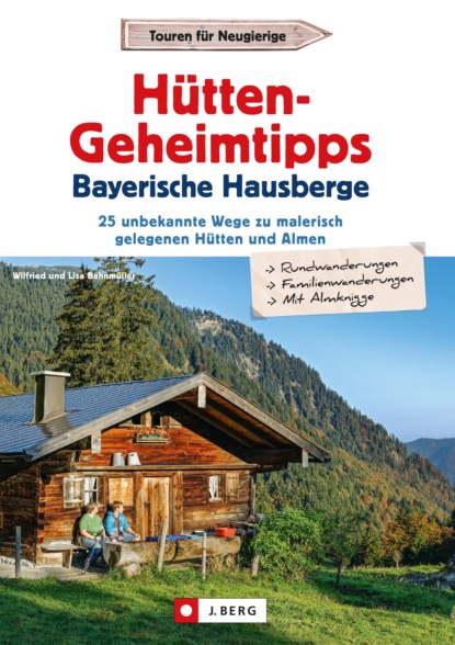 Wilfried Bahnmüller - Hütten-Geheimtipps Bayerische Hausberge