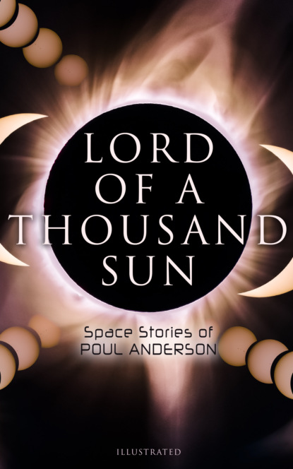 Poul Anderson - Lord of a Thousand Sun: Space Stories of Poul Anderson (Illustrated)