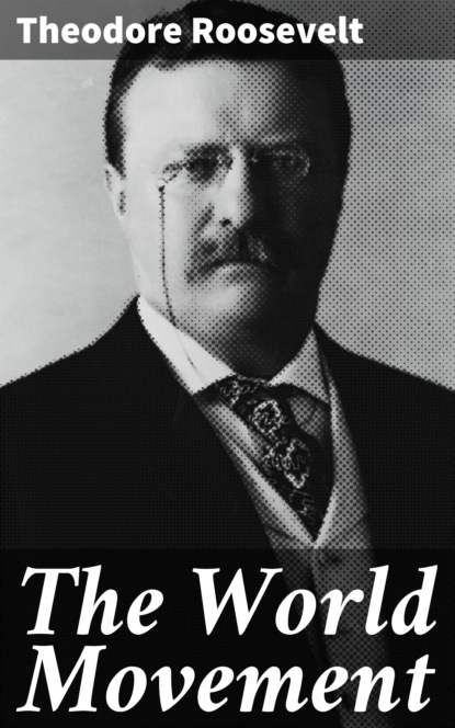 Theodore  Roosevelt - The World Movement