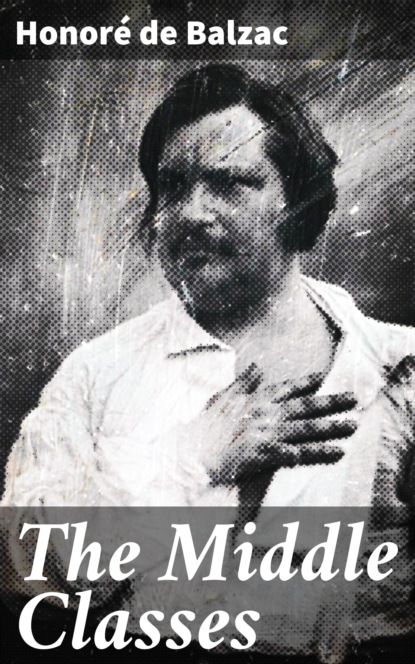 Honoré De Balzac - The Middle Classes