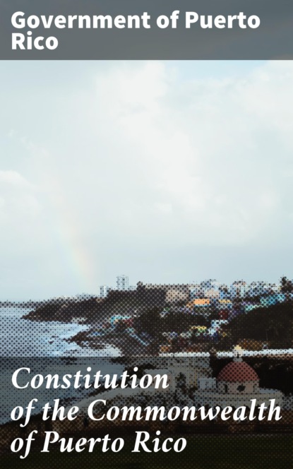 Government of Puerto Rico - Constitution of the Commonwealth of Puerto Rico