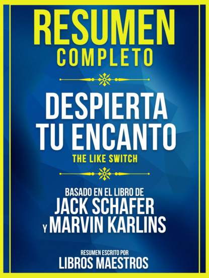 Libros Maestros - Resumen Completo: Despierta Tu Encanto (The Like Switch) - Basado En El Libro De Jack Schafer Y Marvin Karlins