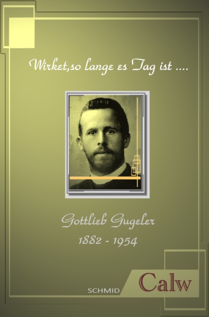 

Gottlieb Gugeler - Wirket, so lange es Tag ist.....