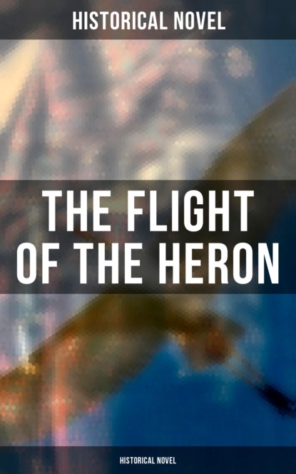 

The Flight of the Heron (Historical Novel)