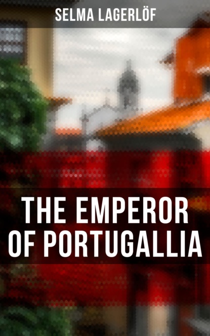 Selma Lagerlöf - The Emperor of Portugallia