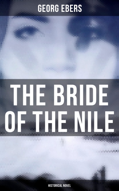 Georg Ebers - The Bride of the Nile (Historical Novel)