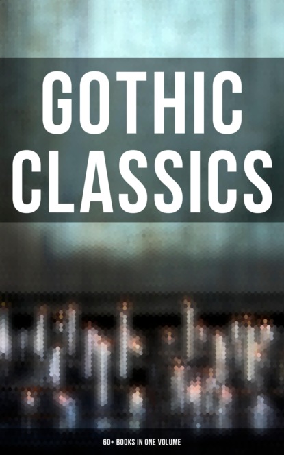 Эдгар Аллан По - Gothic Classics: 60+ Books in One Volume