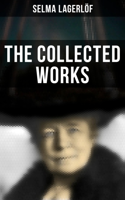 Selma Lagerlöf - The Collected Works