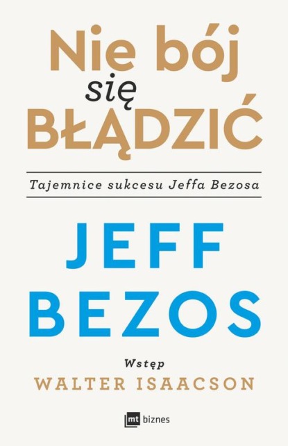 

Nie bój się błądzić. Tajemnice sukcesu Jeffa Bezosa
