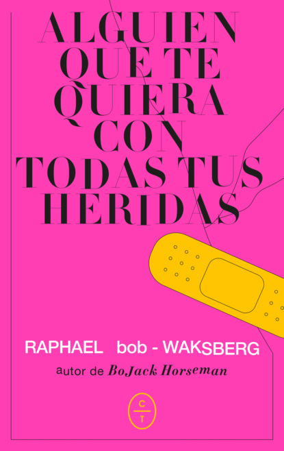 Raphael Bob-Waksberg - Alguien que te quiera con todas tus heridas