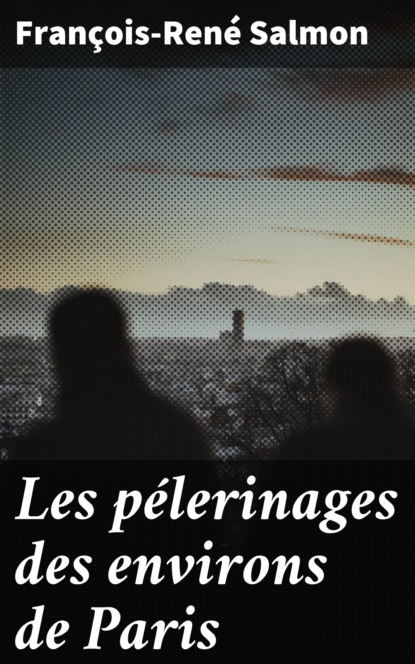 

Les pélerinages des environs de Paris