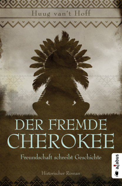 

Der fremde Cherokee. Freundschaft schreibt Geschichte