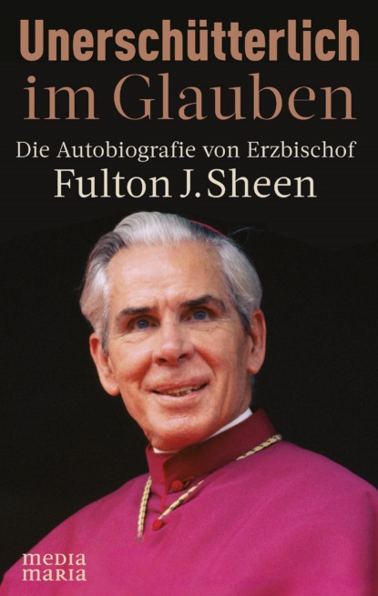 Fulton J. Sheen - Unerschütterlich im Glauben