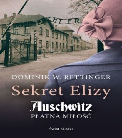 Dominik W. Rettinger - Sekret Elizy. Auschwitz - płatna miłość