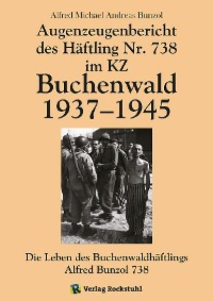 Alfred Michael Andreas Bunzol - Augenzeugenbericht des Häftling Nr. 738 im KZ Buchenwald 1937–1945