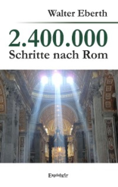 Walter Eberth - 2.400.000 Schritte nach Rom